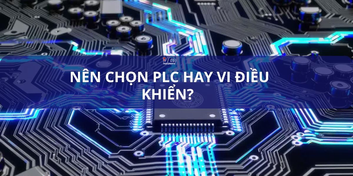 NÊN CHỌN PLC HAY VI ĐIỀU KHIỂN