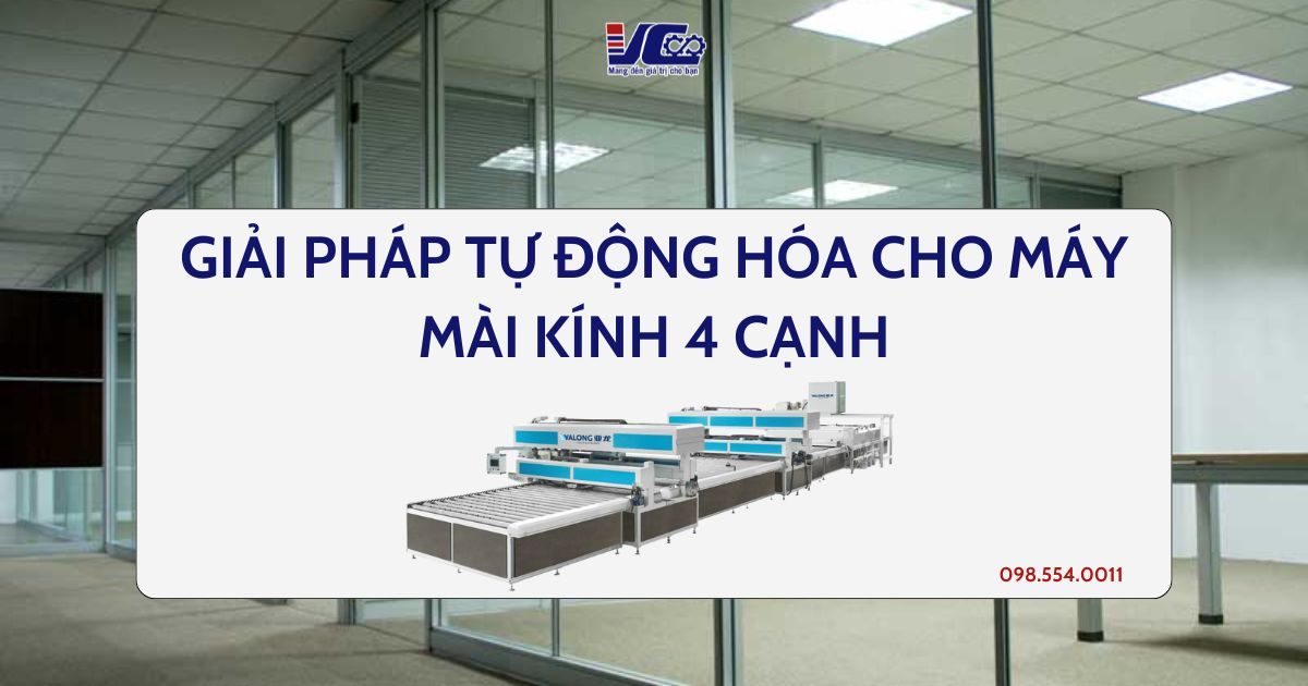 Giải pháp tự động hóa cho máy mài kính 4 cạnh