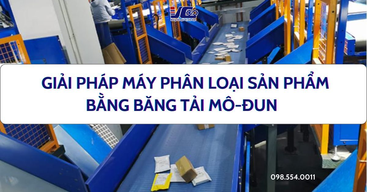 GIẢI PHÁP MÁY PHÂN LOẠI SẢN PHẨM BẰNG BĂNG TẢI MÔ-ĐUN